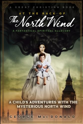 At The Back of The North Wind: A Child's Adventures with the Mysterious North Wind At The Back of The North Wind: A Child's Adventures with the Mysterious North Wind von Great Christian Books