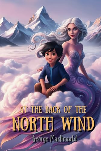 At the Back of the North Wind: George MacDonald's Classic Fantasy with Original Illustrations At the Back of the North Wind: George MacDonald's Classic Fantasy with Original Illustrations von Independently published