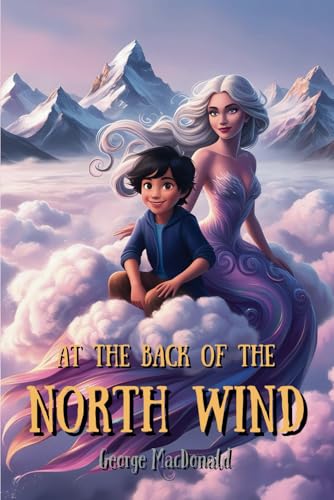 At the Back of the North Wind: George MacDonald's Classic Fantasy with Original Illustrations At the Back of the North Wind: George MacDonald's Classic Fantasy with Original Illustrations von Independently published
