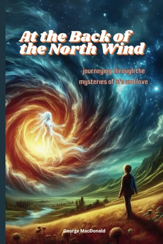 At the Back of the North Wind: Journeying Through the Mysteries of Life and Love | Original Illustrations