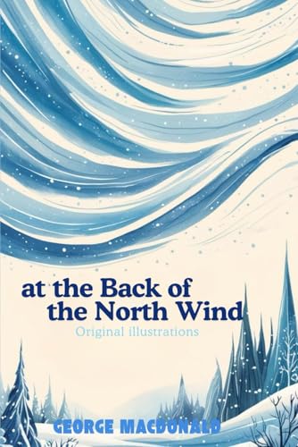 At the Back of the North Wind: with original illustrations At the Back of the North Wind: with original illustrations von Independently published