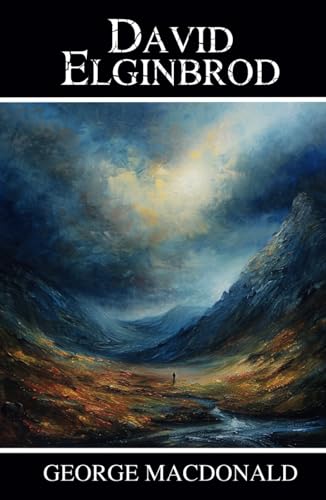 David Elginbrod: A Scottish Tale of Faith, Mystery, and Moral Strength David Elginbrod: A Scottish Tale of Faith, Mystery, and Moral Strength von Independently published