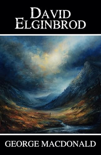 David Elginbrod: A Scottish Tale of Faith, Mystery, and Moral Strength David Elginbrod: A Scottish Tale of Faith, Mystery, and Moral Strength von Independently published