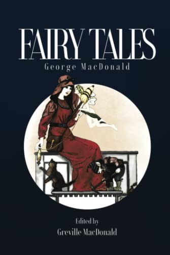 Fairy Tales: Classic stories for the childlike--young and old!--by the man who inspired C.S. Lewis