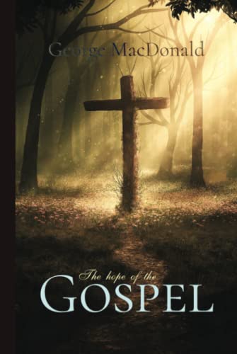George MacDonald Classics: The Hope of the Gospel George MacDonald Classics: The Hope of the Gospel von Independently published