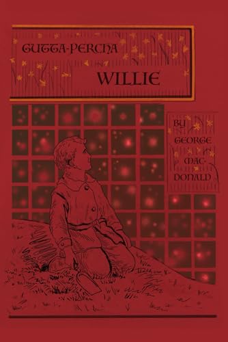 Gutta-Percha Willie: The Story of a Boy Genius, by the Man Who Inspired The Inklings von Independently published