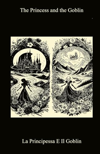 La Principessa e il Goblin / The Princess and the Goblin (Bilingual Italian/ English Edition) von Independently published