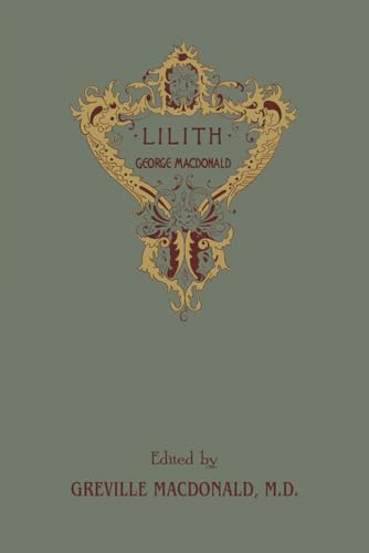 Lilith: The Concluding Fantasy Masterpiece By The Man Who Inspired The Inklings, Complete and Unabridged Lilith: The Concluding Fantasy Masterpiece By The Man Who Inspired The Inklings, Complete and Unabridged