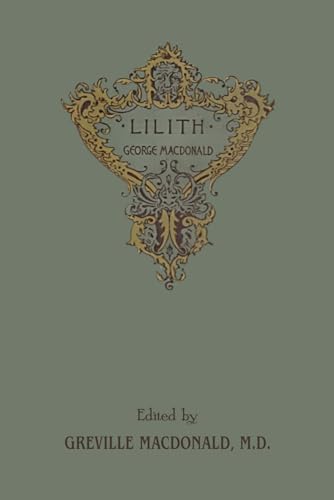Lilith: The Concluding Fantasy Masterpiece By The Man Who Inspired The Inklings, Complete and Unabridged Lilith: The Concluding Fantasy Masterpiece By The Man Who Inspired The Inklings, Complete and Unabridged