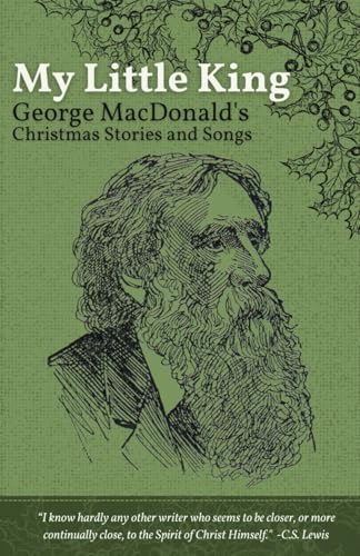 My Little King: George MacDonald's Christmas Stories and Songs My Little King: George MacDonald's Christmas Stories and Songs von Englewood Press