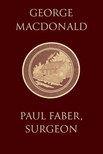 Paul Faber, Surgeon: Book Two of the Wingfold Trilogy by the man who inspired the Inklings, complete and unabridged Paul Faber, Surgeon: Book Two of the Wingfold Trilogy by the man who inspired the Inklings, complete and unabridged von Independently published