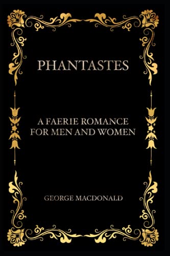 Phantastes : A Faerie Romance for Men and Women: With Annotated Phantastes : A Faerie Romance for Men and Women: With Annotated von Independently published