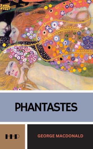 Phantastes: A Faerie Romance for Men and Women; The 1858 Fantasy Adventure