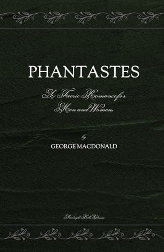 Phantastes: A Faerie Romance for Men and Women Phantastes: A Faerie Romance for Men and Women