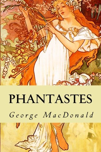 Phantastes: A Faerie Romance for Men and Women Phantastes: A Faerie Romance for Men and Women von CreateSpace Independent Publishing Platform