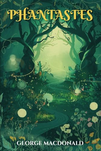 Phantastes: The Classic Fantasy Novel That Inspired C.S. Lewis and J.R.R. Tolkien Phantastes: The Classic Fantasy Novel That Inspired C.S. Lewis and J.R.R. Tolkien von Independently published