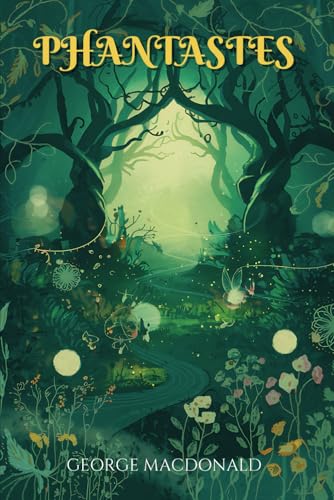 Phantastes: The Classic Fantasy Novel That Inspired C.S. Lewis and J.R.R. Tolkien Phantastes: The Classic Fantasy Novel That Inspired C.S. Lewis and J.R.R. Tolkien von Independently published