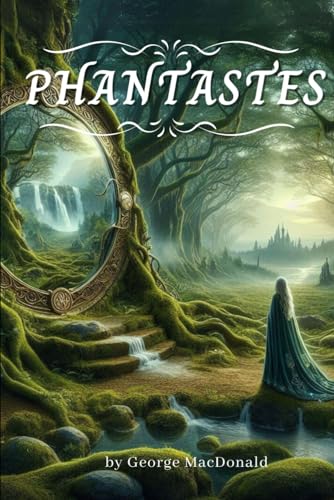 Phantastes: by George MacDonald (Classic Illustrated Edition)