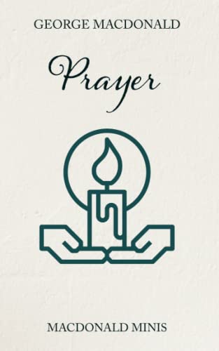Prayer: Three "Unspoken Sermons" by the man who inspired C S Lewis Prayer: Three "Unspoken Sermons" by the man who inspired C S Lewis von Independently published