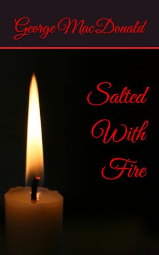 Salted With Fire: 19th Century Tale of Redemption and Spiritual Awakening Salted With Fire: 19th Century Tale of Redemption and Spiritual Awakening