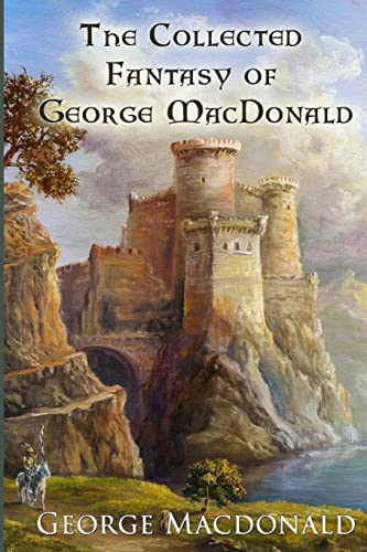 The Collected Fantasy of George MacDonald The Collected Fantasy of George MacDonald