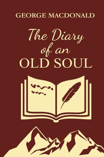 The Diary of an Old Soul: A favorite of C.S. Lewis, "Warnie" Lewis, and Elisabeth Elliot