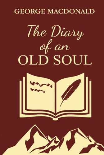 The Diary of an Old Soul: A favorite of C.S. Lewis, "Warnie" Lewis, and Elisabeth Elliot von Independently published