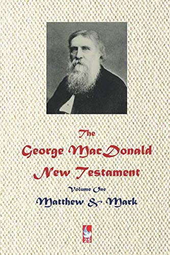 The George MacDonald New Testament. Volume One.: Matthew & Mark (AJBT Classics, Band 25)
