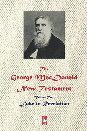 The George MacDonald New Testament. Volume Two.: Luke to Revelation (AJBT Classics, Band 26)