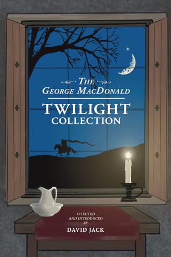 The George MacDonald Twilight Collection: Five Ghostly Tales for Halloween and All Year Round, by the Grandfather of Modern Fantasy