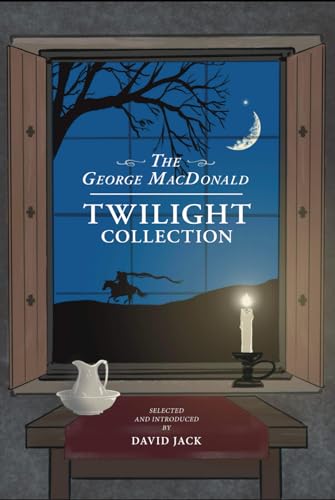The George MacDonald Twilight Collection: Five Ghostly Tales for Halloween and All Year Round, by the Grandfather of Modern Fantasy