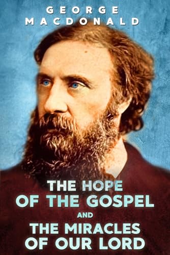 The Hope of the Gospel and The Miracles of Our Lord: A Special Bicentenary Edition, Annotated, with Extensive Commentary The Hope of the Gospel and The Miracles of Our Lord: A Special Bicentenary Edition, Annotated, with Extensive Commentary von Independently published