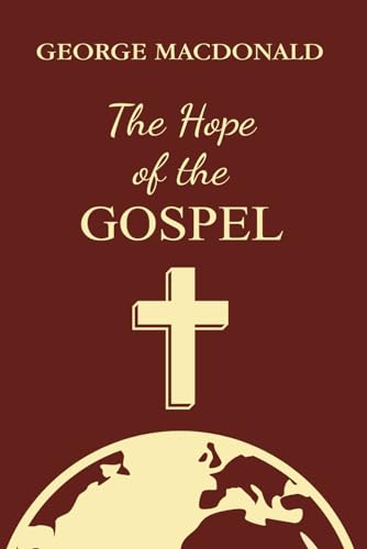 The Hope of the Gospel: A Christian Classic By The Man Who Inspired The Inklings The Hope of the Gospel: A Christian Classic By The Man Who Inspired The Inklings