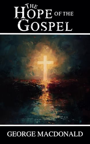 The Hope of the Gospel: Spiritual Lessons on Hope, Faith, and Divine Love The Hope of the Gospel: Spiritual Lessons on Hope, Faith, and Divine Love von Independently published
