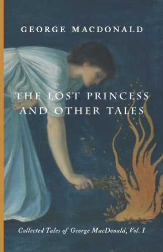 The Lost Princess and Other Tales: Collected Tales of George MacDonald, Vol. I von Cluny Media
