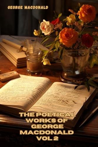 The Poetical Works of George MacDonald: Volume 2 von Independently published