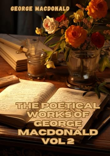 The Poetical Works of George MacDonald: Volume 2