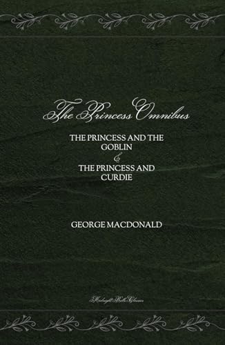 The Princess Omnibus: The Princess and the Goblin & The Princess and Curdie The Princess Omnibus: The Princess and the Goblin & The Princess and Curdie