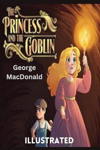 The Princess and The Goblins, Illustrated The Princess and The Goblins, Illustrated von Independently published