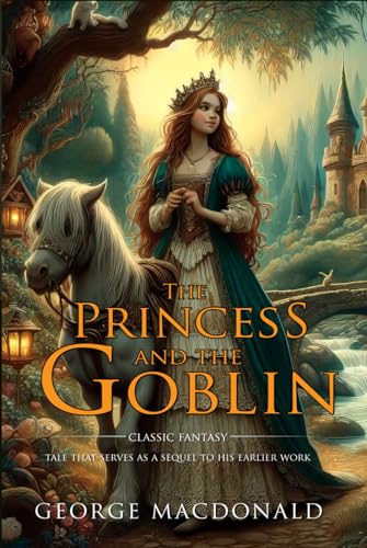 The Princess and the Goblin : Complete with Classic illustrations and Annotation