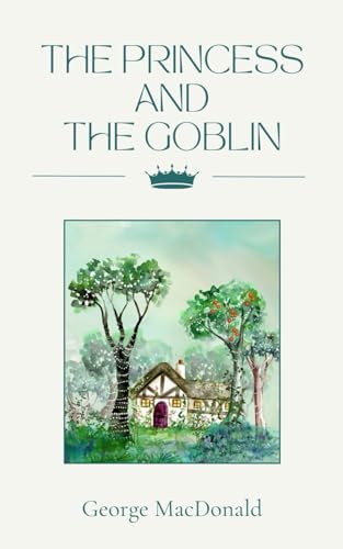 The Princess and the Goblin: A Classic Fantasy Story Book for Young Readers von Independently published