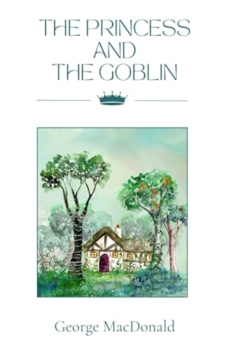 The Princess and the Goblin: A Classic Fantasy Story Book for Young Readers