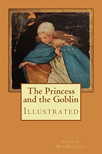 The Princess and the Goblin: Illustrated The Princess and the Goblin: Illustrated von CREATESPACE