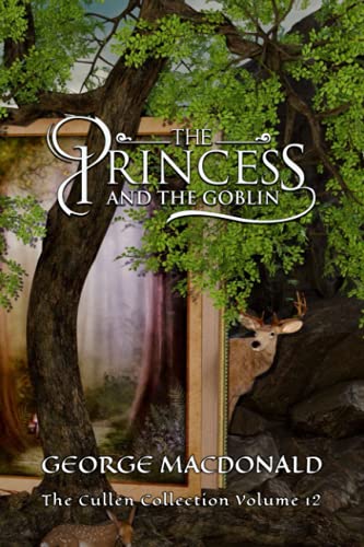 The Princess and the Goblin: The Cullen Collection Volume 12 The Princess and the Goblin: The Cullen Collection Volume 12