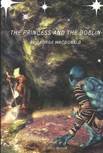 The Princess and the Goblin: by George MacDonald with original illustrations The Princess and the Goblin: by George MacDonald with original illustrations von Independently published