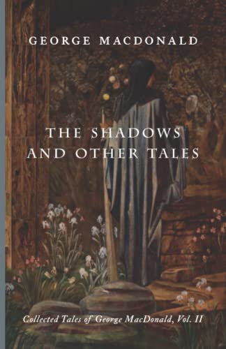 The Shadows and Other Tales: Collected Tales of George MacDonald, Vol. II von Cluny Media
