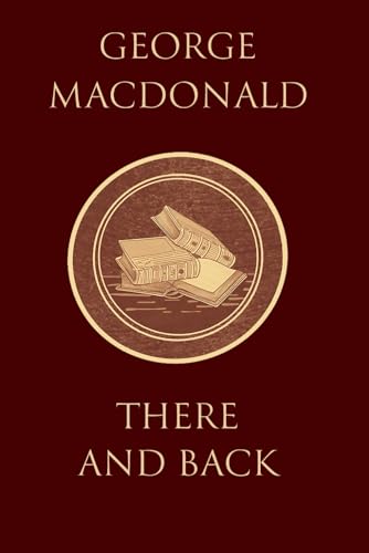 There and Back: Book Three of the Wingfold Trilogy by the man who inspired the Inklings, complete and unabridged There and Back: Book Three of the Wingfold Trilogy by the man who inspired the Inklings, complete and unabridged von Independently published