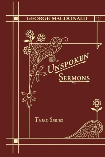 Unspoken Sermons Third Series: A New Edition of a Christian Classic Unspoken Sermons Third Series: A New Edition of a Christian Classic
