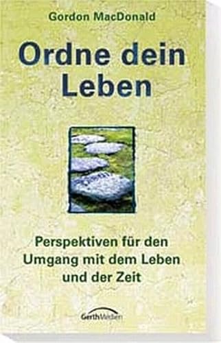 Ordne dein Leben: Perspektiven für den Umgang mit dem Leben und der Zeit