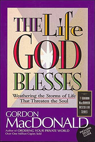 Life God Blesses: Weathering the Storms of Life That Threaten the Soul (The Gordon Macdonald Bestseller Series)